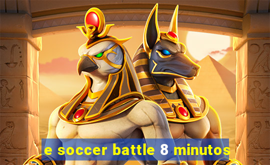 e soccer battle 8 minutos